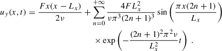 Mathematical equation: $$ \begin{aligned} u_{ y}(x, t)&= \dfrac{F x (x - L_x)}{2\nu } + \sum _{n=0}^{+\infty } \dfrac{4FL_x^2}{\nu \pi ^3 (2n+1)^3} \sin \left( \dfrac{\pi x (2n+1)}{L_x} \right) \nonumber \\&\qquad \qquad \qquad \qquad \qquad \times \exp \left( -\dfrac{(2n+1)^2 \pi ^2 \nu }{L_x^2} t \right) ~. \end{aligned} $$