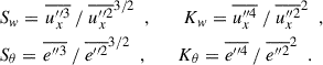 Mathematical equation: $$ \begin{aligned}&S_{ w} = \left. \overline{u_x^{\prime \prime 3}} ~ / ~ \overline{u_x^{\prime \prime 2}}^{3/2} \right. ~, \qquad \left. K_{ w} = \overline{u_x^{\prime \prime 4}} ~ / ~ \overline{u_x^{\prime \prime 2}}^2 \right. ~, \\&S_\theta = \left. \overline{e^{\prime \prime 3}} ~ / ~ \overline{e^{\prime \prime 2}}^{3/2} \right. ~, \qquad \left. K_\theta = \overline{e^{\prime \prime 4}} ~ / ~ \overline{e^{\prime \prime 2}}^2 \right. ~. \end{aligned} $$