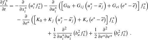 Mathematical equation: $$ \begin{aligned} \dfrac{\partial f_L^*}{\partial t}&= -\dfrac{\partial }{\partial x_i^*} \left( u_i^*f_L^*\right) - \dfrac{\partial }{\partial u_i^*} \left( \left[ G_{0i} + G_{ij}\left( u_j^*- \widetilde{u_j} \right) + G_{ei} \left( e^*- \widetilde{e} \right) \right] f_L^*\right) \nonumber \\&\qquad - \dfrac{\partial }{\partial e^*} \left( \left[ K_0 + K_j \left( u_j^*- \widetilde{u_j} \right) + K_e \left( e^*- \widetilde{e} \right) \right] f_L^*\right) \nonumber \\&\qquad \qquad \qquad \qquad \qquad + \dfrac{1}{2} \dfrac{\partial ^2}{\partial u_i^*\partial u_i^*} \left( b_u^2 f_L^*\right) + \dfrac{1}{2} \dfrac{\partial ^2}{\partial e^*\partial e^*} \left( b_e^2 f_L^*\right) ~. \end{aligned} $$