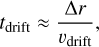 Mathematical equation: $t_{\mathrm{drift}} \approx \frac{\Delta r}{v_{\mathrm{drift}}},$