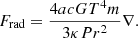 Mathematical equation: $$ \begin{aligned} F_\text{rad}=\frac{4acGT^4m}{3\kappa P r^2}\nabla . \end{aligned} $$