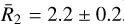 Mathematical equation: ${{\bar R}_2} = 2.2 \pm 0.2$