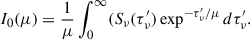 Mathematical equation: $$ \begin{aligned} I_0(\mu ) = \frac{1}{\mu }\int ^\infty _0 (S_{\nu }(\tau ^{\prime }_{\nu })\exp ^{-\tau ^{\prime }_{\nu }/\mu }d\tau ^{\prime }_{\nu }. \end{aligned} $$