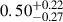 $ 0.50_{-0.27}^{+0.22} $