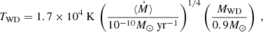 Mathematical equation: $$ \begin{aligned} T_{\rm WD} = 1.7\times 10^4\ \mathrm{K} \, \left(\frac{\langle \dot{M} \rangle }{10^{-10}M_\odot \ \mathrm{yr^{-1}}}\right)^{1/4}\left(\frac{M_{\rm WD}}{0.9M_\odot }\right)\ , \end{aligned} $$