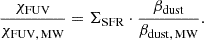 Mathematical equation: $$ \begin{aligned} \frac{\chi _{\rm {FUV}}}{\chi _{\rm {FUV, \, MW}}} = \Sigma _{\rm {SFR}} \cdot \frac{\beta _{\rm {dust}}}{\beta _{\rm {dust, \, MW}}}. \end{aligned} $$