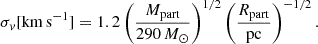 Mathematical equation: $$ \begin{aligned} \sigma _v [\mathrm{{km \, s}^{-1}}] = 1.2 \left( \frac{M_{\rm {part}}}{290 \, M_\odot } \right)^{1/2} \left( \frac{R_{\rm {part}}}{\mathrm{{pc}}} \right)^{-1/2}. \end{aligned} $$