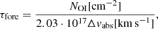 Mathematical equation: $$ \begin{aligned} \tau _{\rm {fore}} = \frac{N_{\rm {OI}} [\mathrm{{cm}}^{-2}]}{2.03 \cdot 10^{17} \Delta v _{\rm {abs}} [\mathrm{{km \, s}^{-1}}]}, \end{aligned} $$