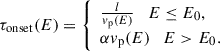 Mathematical equation: $$ \begin{aligned} \tau _{\rm onset}(E) = \left\{ \begin{array}{ll} \frac{l}{v_{\rm p}(E)} \quad E \le E_{0}, \\ \alpha v_{\rm p}(E) \quad E > E_{0}. \end{array} \right. \end{aligned} $$