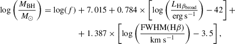 Mathematical equation: $$ \begin{aligned} {\log }\left( \frac{M_{\rm {BH}}}{M_{\odot }}\right) = {\log }(f)&+7.015+0.784\times \left[{\log }\left(\frac{L_{\mathrm{H}\beta _{\rm {broad}}}}{\mathrm{{erg\,s}^{-1}}}\right)-42\right]+\nonumber \\&+1.387\times \left[{\log }\left(\frac{\mathrm{{FWHM(H\beta )}}}{\mathrm{{km\ s}^{-1}}}\right)-3.5\right], \end{aligned} $$