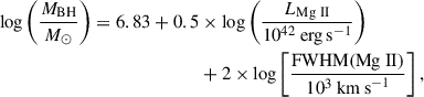 Mathematical equation: $$ \begin{aligned} {\log }\left( \frac{M_{\rm {BH}}}{M_{\odot }}\right) = 6.83+0.5&\times {\log }\left(\frac{L_{\rm {Mg\ II}}}{10^{42}\ \mathrm{{erg\,s}^{-1}}}\right)\nonumber \\&+2\times {\log }\left[\frac{\mathrm{{FWHM(Mg\ II)}}}{10^3\ \mathrm{{km\,s}^{-1}}}\right], \end{aligned} $$