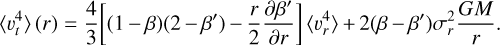 Mathematical equation: $\left\langle v_{t}^{4}\right\rangle(r)=\frac{4}{3}\left[(1-\beta)\left(2-\beta^{\prime}\right)-\frac{r}{2} \frac{\partial \beta^{\prime}}{\partial r}\right]\left\langle v_{r}^{4}\right\rangle+2\left(\beta-\beta^{\prime}\right) \sigma_{r}^{2} \frac{G M}{r}.$