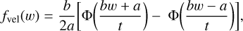 Mathematical equation: $f_{\mathrm{vel}}(w)=\frac{b}{2 a}\left[\Phi\left(\frac{b w+a}{t}\right)-\Phi\left(\frac{b w-a}{t}\right)\right],$