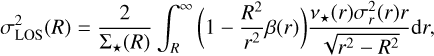 Mathematical equation: $\sigma_{\mathrm{LOS}}^{2}(R)=\frac{2}{\Sigma_{\star}(R)} \int_{R}^{\infty}\left(1-\frac{R^{2}}{r^{2}} \beta(r)\right) \frac{v_{\star}(r) \sigma_{r}^{2}(r) r}{\sqrt{r^{2}-R^{2}}} \mathrm{~d} r,$