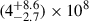 Mathematical equation: $ (4^{+8.6}_{-2.7}) \times 10^{8} $