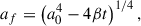 Mathematical equation: $$ \begin{aligned} a_f = \left( a_0^4 - 4\beta t \right)^{1/4}, \end{aligned} $$