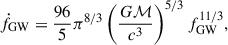 Mathematical equation: $$ \begin{aligned} \dot{f}_{\rm GW} = \frac{96}{5} \pi ^{8/3} \left( \frac{G\mathcal{M} }{c^3} \right)^{5/3} f_{\rm GW}^{11/3}, \end{aligned} $$