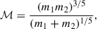 Mathematical equation: $$ \begin{aligned} \mathcal{M} = \frac{(m_1 m_2)^{3/5}}{(m_1 + m_2)^{1/5}}, \end{aligned} $$