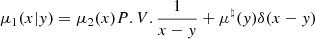 Mathematical equation: $ \mu_1 (x|y) = \mu_2 (x)P.V.\frac{1}{x-y} + \mu^\natural(y)\delta (x-y) $