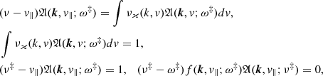 Mathematical equation: $$ \begin{aligned}&(\nu - v_{\Vert }){\mathfrak{A} }(\boldsymbol{k},v_{\Vert };\omega ^\ddag ) = \int \nu _\varkappa (k,v){\mathfrak{A} }(\boldsymbol{k},v;\omega ^\ddag )dv,\nonumber \\&\int \nu _\varkappa (k,v){\mathfrak{A} }(\boldsymbol{k},v;\omega ^\ddag )dv = 1, \\&(\nu ^\ddag - v_{\Vert }){\mathfrak{A} }(\boldsymbol{k},v_{\Vert };\omega ^\ddag ) = 1,\ \ \ (\nu ^\ddag - \omega ^\ddag )f(\boldsymbol{k},v_{\Vert };\omega ^\ddag ){\mathfrak{A} }(\boldsymbol{k},v_{\Vert };\nu ^\ddag ) = 0,\nonumber \end{aligned} $$