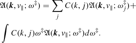 Mathematical equation: $$ \begin{aligned}&{\mathfrak{A} }(\boldsymbol{k},v_{\Vert };\omega ^\ddag ) = \sum _j C(k,j){\mathfrak{A} }(\boldsymbol{k},v_{\Vert };\omega ^\ddag _j)+ \\&\int C(k,j)\omega ^\ddag {\mathfrak{A} }(\boldsymbol{k},v_{\Vert };\omega ^\ddag )d\omega ^\ddag . \end{aligned} $$