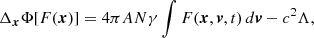 Mathematical equation: $$ \begin{aligned} &{\Delta }_{\boldsymbol{x}}\Phi [F(\boldsymbol{x})]= 4\pi A N \gamma \int F( \boldsymbol{x},\boldsymbol{v},t)\,d\boldsymbol{v} - {c^2\Lambda }, \end{aligned} $$