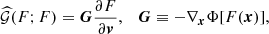 Mathematical equation: $$ \begin{aligned} \widehat{\mathcal{G} }(F; F)&= \boldsymbol{G}\frac{\partial F}{\partial \boldsymbol{v}},\ \ \ \boldsymbol{G}\equiv -\nabla _{\boldsymbol{x}}\Phi [F(\boldsymbol{x})], \end{aligned} $$