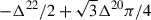 $ -\Delta^{22}/2 + \sqrt{3} \Delta^{20}\pi/4 $