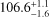 $106.6_{ - 1.6}^{ + 1.1}$