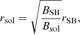 Mathematical equation: $$ \begin{aligned} r_{\rm sol}=\sqrt{\frac{B_{\rm SB}}{B_{\rm sol}}}r_{\rm SB}, \end{aligned} $$