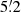 Mathematical equation: $ 5{{\overset{\prime}{.}}}2 $