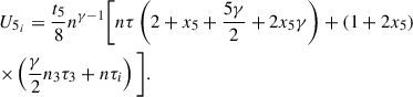 Mathematical equation: $$ \begin{aligned}&U_{5_i} = \frac{t_5}{8} n^{\gamma -1} \bigg [n \tau \left(2 + x_5 + \frac{5\gamma }{2} + 2 x_5 \gamma \right) + (1 + 2 x_5)\nonumber \\&{\times } \left(\frac{\gamma }{2} n_3 \tau _3+ n \tau _i\right)\bigg ]. \end{aligned} $$