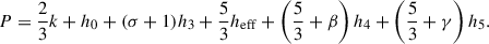 Mathematical equation: $$ \begin{aligned} P = \frac{2}{3} k + h_0 + (\sigma + 1) h_3 + \frac{5}{3} {h}_{\mathrm{eff} } + \left(\frac{5}{3} + \beta \right) h_4 + \left(\frac{5}{3} + \gamma \right) h_5. \end{aligned} $$