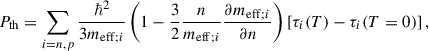 Mathematical equation: $$ \begin{aligned} {P}_{\mathrm{th} } = \sum _{i=n,p} \frac{\hbar ^2}{3 m_{\mathrm{eff} ;i}} \left(1-\frac{3}{2} \frac{n}{m_{\mathrm{eff} ;i}} \frac{\partial m_{\mathrm{eff} ;i}}{\partial n}\right) \left[\tau _i(T)-\tau _i(T = 0)\right], \end{aligned} $$