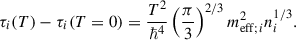 Mathematical equation: $$ \begin{aligned} \tau _i(T) - \tau _i(T = 0) = \frac{T^2}{\hbar ^4}\left(\frac{\pi }{3}\right)^{2/3} m_{\mathrm{eff} ;i}^2 n_i^{1/3}. \end{aligned} $$
