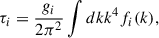 Mathematical equation: $$ \begin{aligned} \tau _i=\frac{g_i}{2 \pi ^2} \int d k k^4 f_i(k), \end{aligned} $$