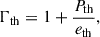 Mathematical equation: $$ \begin{aligned} {\Gamma }_{\mathrm{th} } = 1 + \frac{{P}_{\mathrm{th} }}{{e}_{\mathrm{th} }}, \end{aligned} $$