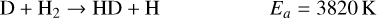 Mathematical equation: $\[\mathrm{D}+\mathrm{H}_2 \rightarrow \mathrm{HD}+\mathrm{H} \qquad\qquad E_a=3820 \mathrm{~K}\]$