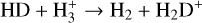 Mathematical equation: $\[\mathrm{HD}+\mathrm{H}_3^{+} \rightarrow \mathrm{H}_2+\mathrm{H}_2 \mathrm{D}^{+}\]$