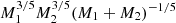 Mathematical equation: $ M_{1}^{3/5} M_{2}^{3/5} (M_{1} + M_{2})^{-1/5} $
