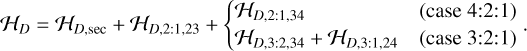 Mathematical equation: ${{\cal H}_D} = {{\cal H}_{D,\sec }} + {{\cal H}_{D,2:1,23}} + \left\{ {\matrix{{{{\cal H}_{D,2:1,34}}} \hfill & {({\rm{ case 4:2:1 }})} \hfill \cr {{{\cal H}_{D,3:2,34}} + {{\cal H}_{D,3:1,24}}} \hfill & {({\rm{ case 3:2:1 }})} \hfill \cr } } \right..$