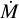 Mathematical equation: $\[\dot{M}\]$