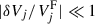 Mathematical equation: $ |\delta V_{j}/V^{\mathrm{F}}_{j}|\ll 1 $