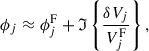Mathematical equation: $$ \begin{aligned} \phi _{j}&\approx \phi ^\mathrm{F}_{j}+\mathfrak{I} \left\{ \frac{\delta V_{j}}{V_{j}^\mathrm{F}}\right\} , \end{aligned} $$