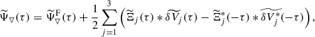 Mathematical equation: $$ \begin{aligned} \widetilde{\Psi }_{\triangledown }(\tau ) = \widetilde{\Psi }_{\triangledown }^\mathrm{F}(\tau ) + \frac{1}{2}\sum _{j = 1}^{3}\left(\widetilde{\Xi }_j(\tau ) * \widetilde{\delta V_{j}}(\tau ) - \widetilde{\Xi }_j^*(-\tau ) * \widetilde{\delta V_{j}^*}(-\tau )\right), \end{aligned} $$