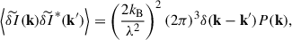 Mathematical equation: $$ \begin{aligned} \left < \widetilde{\delta I}(\mathbf k ) \widetilde{\delta I}^*(\mathbf k ^{\prime })\right> = \left(\frac{2 k_{\rm B}}{\lambda ^2}\right)^2(2\pi )^3 \delta (\mathbf k - \mathbf k ^{\prime }) P(\mathbf k ), \end{aligned} $$