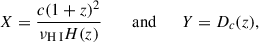 Mathematical equation: $$ \begin{aligned} X = \frac{c (1 + z)^2}{\nu _{{\text{H}}{\small {{\text{ I}}}}} H(z)} \qquad \text{ and} \qquad Y = D_c(z), \end{aligned} $$