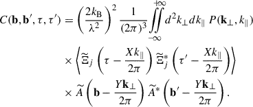 Mathematical equation: $$ \begin{aligned} \nonumber C(\mathbf{b }, \mathbf{b }^{\prime }, \tau , \tau ^{\prime })&= \left(\frac{2k_{\rm B}}{\lambda ^2}\right)^2\frac{1}{(2\pi )^3} {\int \limits _{-}^{+}}\!\!\!{\int \limits _{\infty }^{\infty }} d^2k_\perp dk_\parallel \, P(\mathbf{k }_\perp , k_\parallel ) \\ \nonumber&\times \left\langle {\widetilde{\Xi }}_j \left(\tau - \frac{X k_\parallel }{2\pi }\right) \widetilde{\Xi }_j^{*}\left(\tau ^{\prime } - \frac{X k_\parallel }{2\pi }\right)\right\rangle \\&\times \widetilde{A}\left(\mathbf{b } - \frac{Y \mathbf k_\perp }{2\pi }\right) \widetilde{A}^*\left(\mathbf{b }^{\prime } - \frac{Y \mathbf k_\perp }{2\pi }\right). \end{aligned} $$