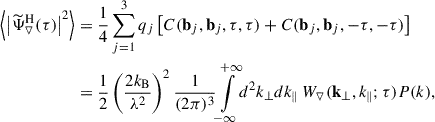 Mathematical equation: $$ \begin{aligned} \nonumber \left\langle \left|{\widetilde{\Psi }}_{\triangledown }^\mathrm{H}(\tau )\right|^2\right\rangle&= \frac{1}{4} \sum _{j = 1}^{3} q_j \left[ C(\mathbf{b }_j, \mathbf{b }_j, \tau , \tau ) + C(\mathbf{b }_j, \mathbf{b }_j, -\tau , -\tau ) \right] \\ \nonumber&= \frac{1}{2}\left(\frac{2k_{\rm B}}{\lambda ^2}\right)^2\frac{1}{(2\pi )^3} {\int \limits _{-\infty }^{+\infty }} d^2k_\perp dk_\parallel \, W_{\triangledown }(\mathbf k_\perp , k_\parallel ; \tau ) P(k), \end{aligned} $$
