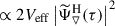 $ \propto 2 V_{\mathrm{eff}} \left|{\widetilde{\Psi}}_{\triangledown}^{\mathrm{H}}(\tau)\right|^2 $